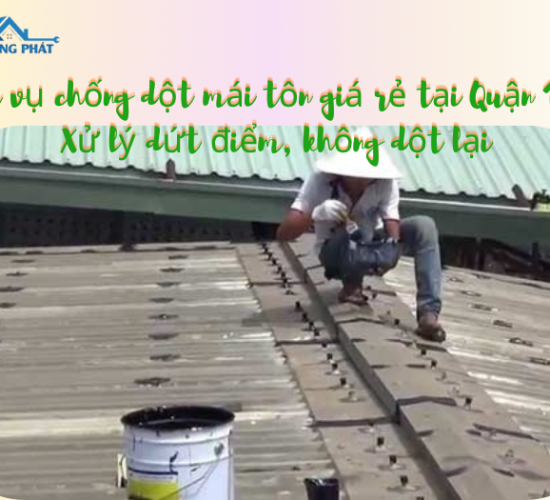 Dịch vụ chống dột mái tôn giá rẻ tại quận 10- 0703613945