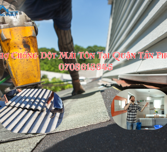 Thợ Chống Dột Mái Tôn Tại Quận Tân Phú