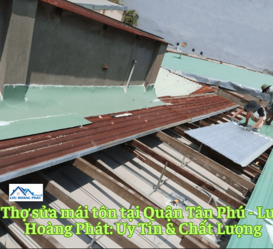 Thợ sửa mái tôn tại Quận Tân Phú